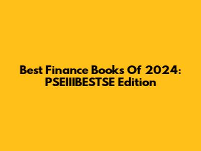 Best Finance Books Of 2024: PSEIIIBESTSE Edition