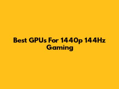 Best GPUs For 1440p 144Hz Gaming