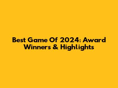 Best Game Of 2024: Award Winners & Highlights