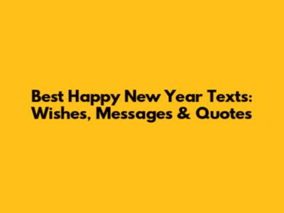 Best Happy New Year Texts: Wishes, Messages & Quotes