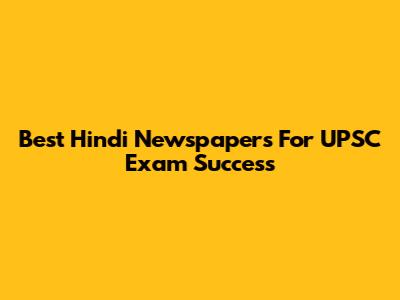 Best Hindi Newspapers For UPSC Exam Success