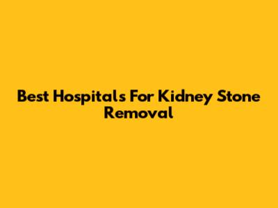 Best Hospitals For Kidney Stone Removal