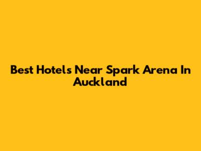 Best Hotels Near Spark Arena In Auckland