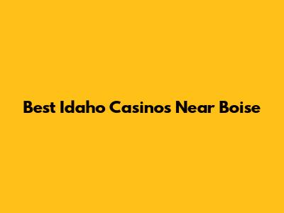 Best Idaho Casinos Near Boise