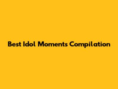 Best Idol Moments Compilation