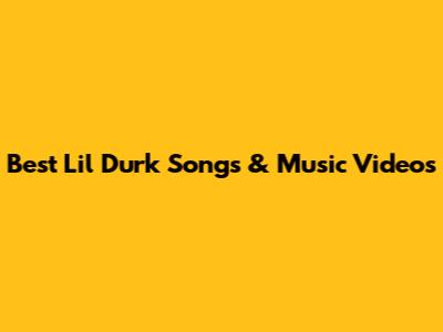 Best Lil Durk Songs & Music Videos