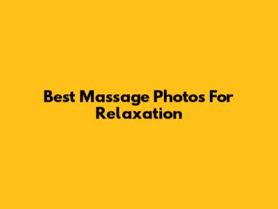 Best Massage Photos For Relaxation