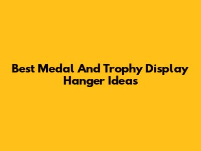 Best Medal And Trophy Display Hanger Ideas