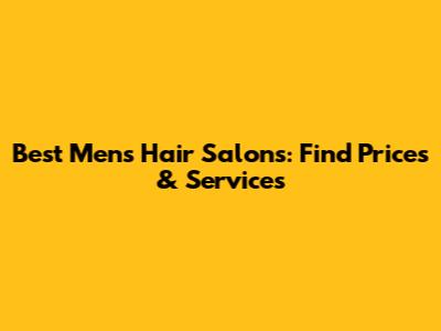 Best Men's Hair Salons: Find Prices & Services