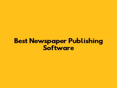 Best Newspaper Publishing Software
