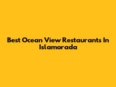 Best Ocean View Restaurants In Islamorada
