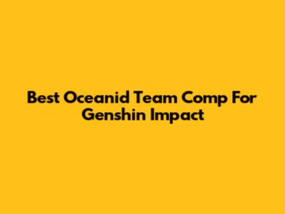 Best Oceanid Team Comp For Genshin Impact