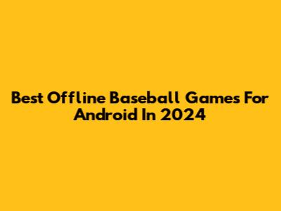 Best Offline Baseball Games For Android In 2024