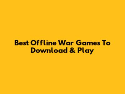 Best Offline War Games To Download & Play