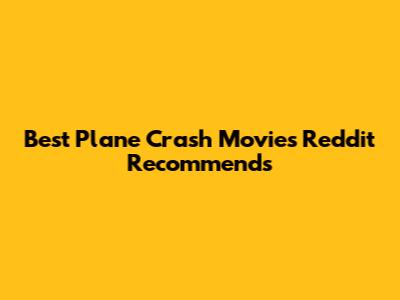 Best Plane Crash Movies Reddit Recommends