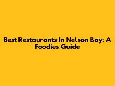 Best Restaurants In Nelson Bay: A Foodie's Guide