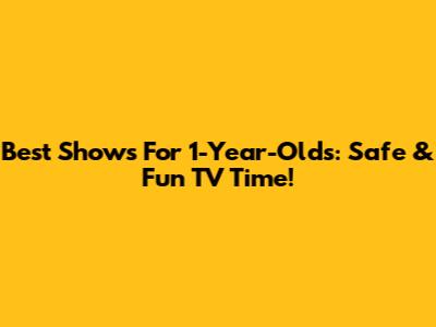 Best Shows For 1-Year-Olds: Safe & Fun TV Time!