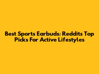 Best Sports Earbuds: Reddit's Top Picks For Active Lifestyles