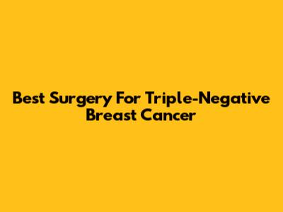 Best Surgery For Triple-Negative Breast Cancer