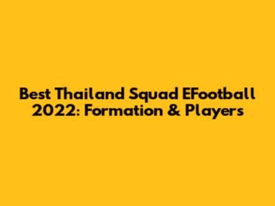 Best Thailand Squad EFootball 2022: Formation & Players