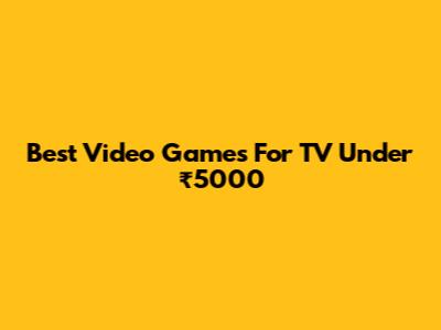 Best Video Games For TV Under ₹5000