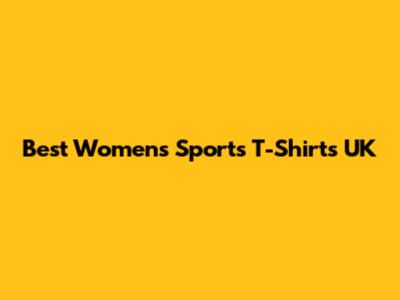 Best Women's Sports T-Shirts UK