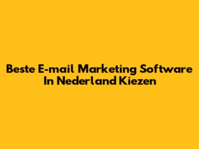 Beste E-mail Marketing Software In Nederland Kiezen