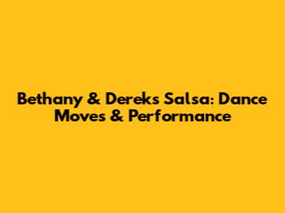 Bethany & Derek's Salsa: Dance Moves & Performance