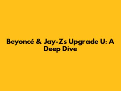 Beyoncé & Jay-Z's "Upgrade U": A Deep Dive