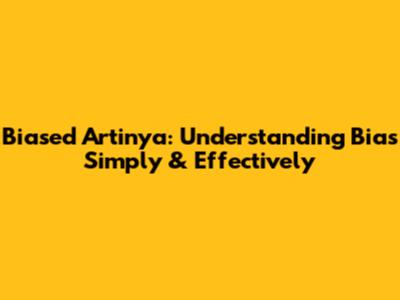 Biased Artinya: Understanding Bias Simply & Effectively