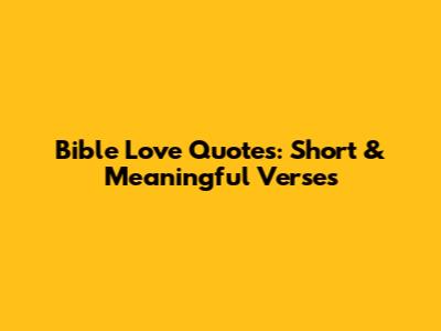 Bible Love Quotes: Short & Meaningful Verses