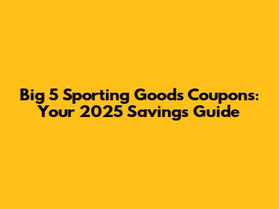 Big 5 Sporting Goods Coupons: Your 2025 Savings Guide
