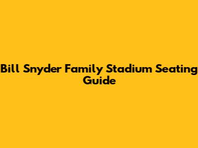Bill Snyder Family Stadium Seating Guide