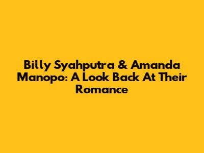 Billy Syahputra & Amanda Manopo: A Look Back At Their Romance