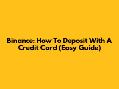 Binance: How To Deposit With A Credit Card (Easy Guide)