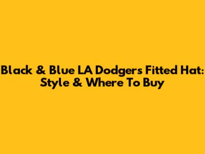 Black & Blue LA Dodgers Fitted Hat: Style & Where To Buy