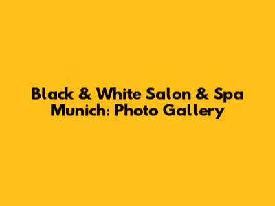 Black & White Salon & Spa Munich: Photo Gallery