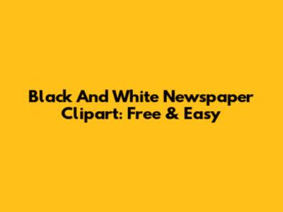 Black And White Newspaper Clipart: Free & Easy