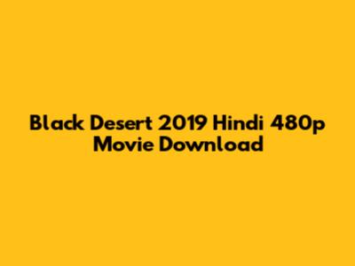 Black Desert 2019 Hindi 480p Movie Download