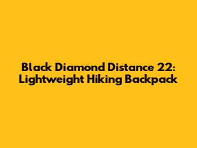 Black Diamond Distance 22: Lightweight Hiking Backpack
