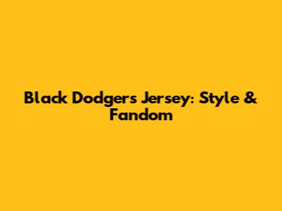 Black Dodgers Jersey: Style & Fandom