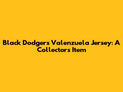 Black Dodgers Valenzuela Jersey: A Collector's Item