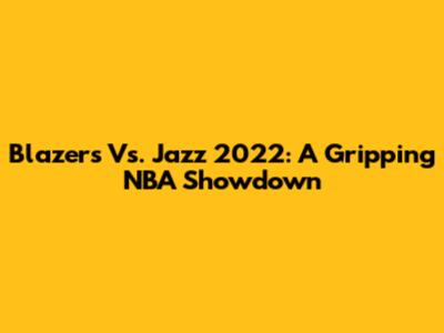 Blazers Vs. Jazz 2022: A Gripping NBA Showdown
