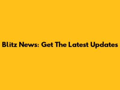 Blitz News: Get The Latest Updates