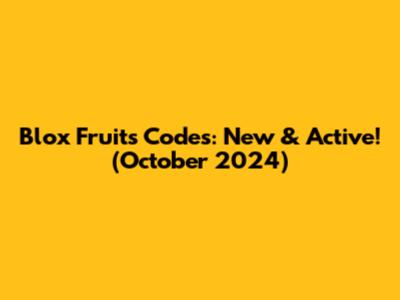 Blox Fruits Codes: New & Active! (October 2024)