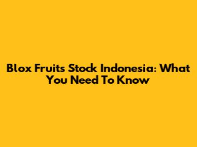 Blox Fruits Stock Indonesia: What You Need To Know