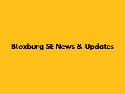 Bloxburg SE News & Updates