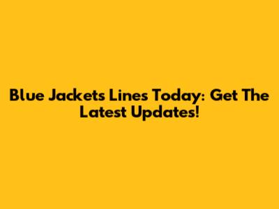 Blue Jackets Lines Today: Get The Latest Updates!