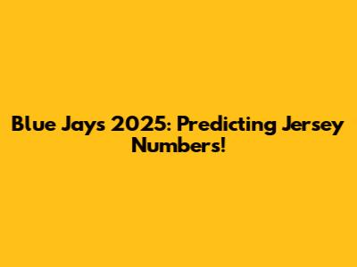 Blue Jays 2025: Predicting Jersey Numbers!