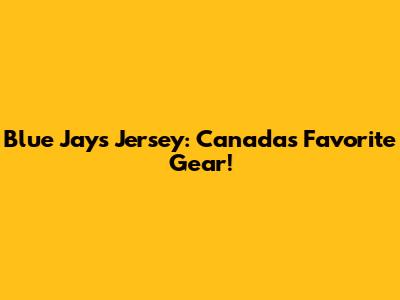 Blue Jays Jersey: Canada's Favorite Gear!